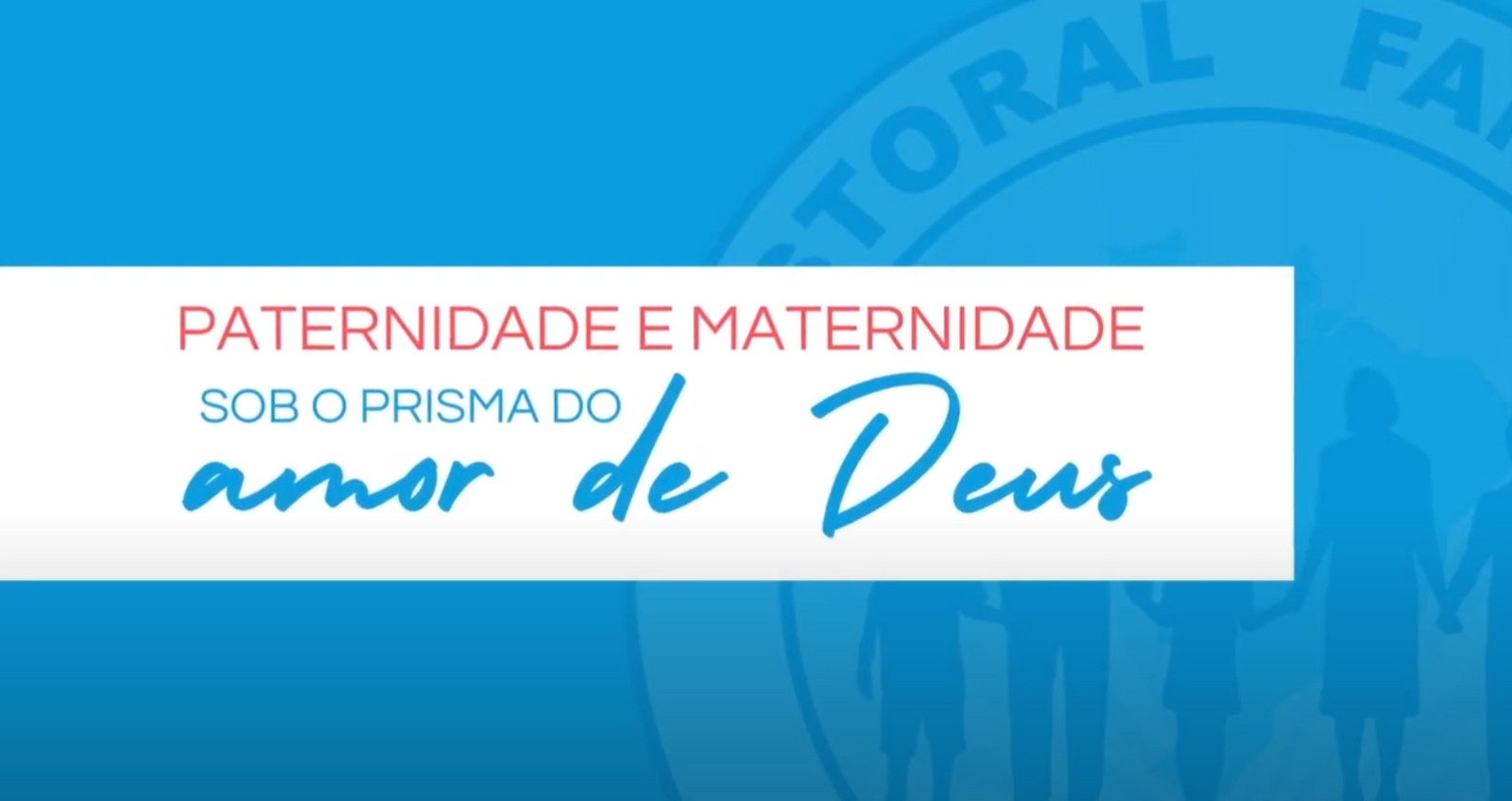 Paternidade e maternidade sob o prisma do amor de Deus
